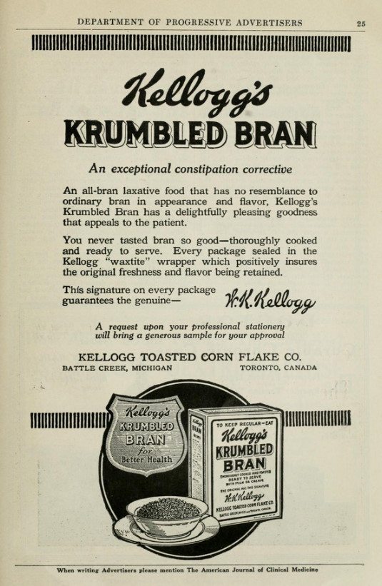 “An exceptional constipation corrective. An all-bran laxative food that has no resemblance to ordinary bran in appearance and flavor, Kellogg’s Krumbled Bran has a delightfully pleasing goodness that appeals to the patient.” Fra ‘The American Journal of Clinical Medicine’, Juni 1920 (University of Toronto)